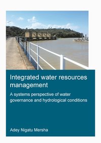 bokomslag Integrated Water Resources Management: A Systems Perspective of Water Governance and Hydrological Conditions