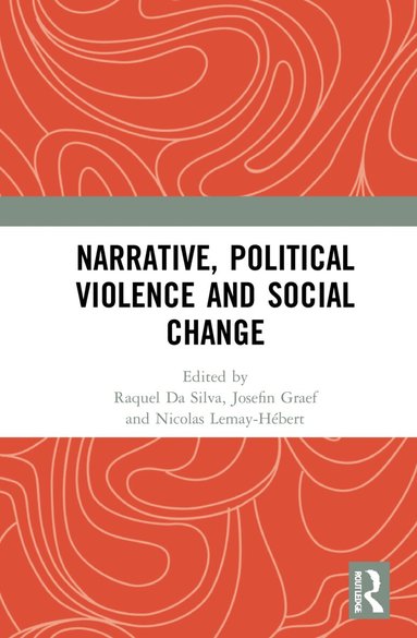 Raquel Da Silva, Josefin Graef, Nicolas Lemay-Hébert - Narrative, Political Violence and Social Change, Inbunden