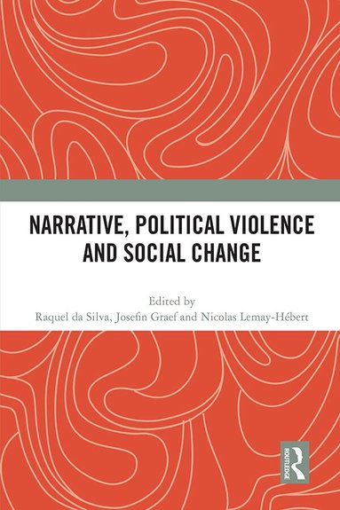 Raquel Da Silva, Josefin Graef, Nicolas Lemay-Hébert - Narrative, Political Violence and Social Change, Häftad