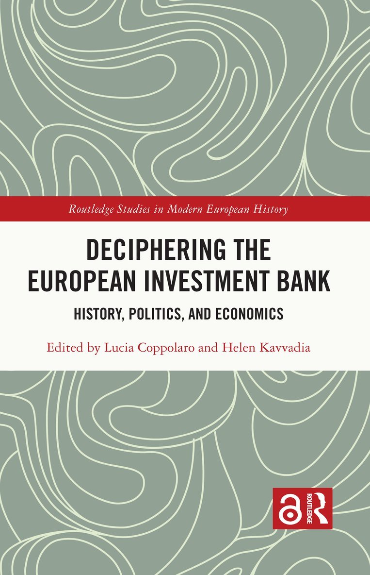 Lucia Coppolaro, Helen Kavvadia, Italy) Coppolaro, Lucia (University of Padua, Helen (University of Luxembourg) Kavvadia - Deciphering the European Investment Bank, Inbunden