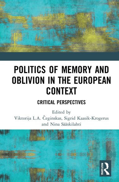 Viktorija L.A. Čeginskas, Sigrid Kaasik-Krogerus, Nina Sääskilahti - Politics of Memory and Oblivion in the European Context, Inbunden
