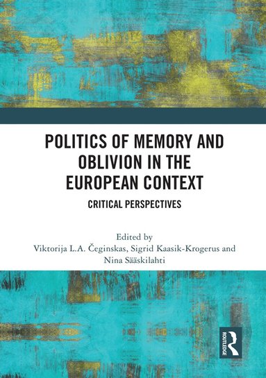 Viktorija L.A. Čeginskas, Sigrid Kaasik-Krogerus, Nina Sääskilahti - Politics of Memory and Oblivion in the European Context, Häftad