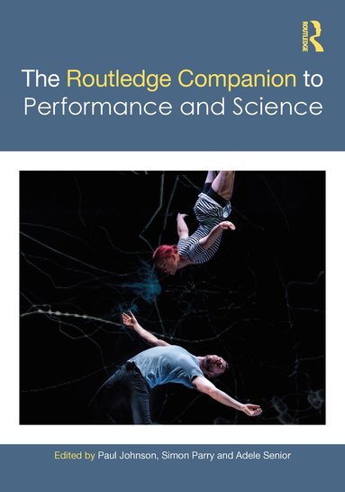 Paul Johnson, Simon Parry, Adele Senior - Routledge Companion to Performance and Science, Inbunden