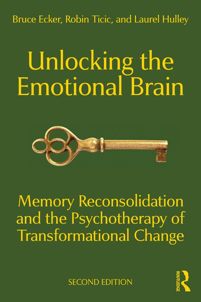 Bruce Ecker, Robin Ticic, Laurel Hulley - Unlocking the Emotional Brain, Häftad