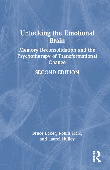 Bruce Ecker, Robin Ticic, Laurel Hulley - Unlocking the Emotional Brain, Inbunden