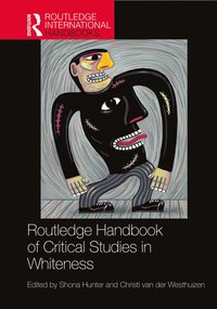 bokomslag Routledge Handbook of Critical Studies in Whiteness