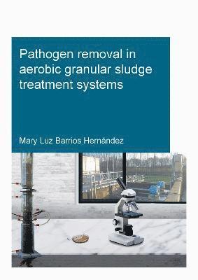 Pathogen removal in aerobic granular sludge treatment systems 1