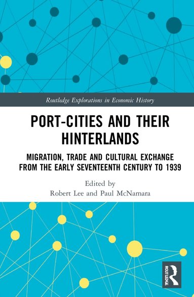 Robert Lee, Paul McNamara - Port-Cities and their Hinterlands, Inbunden
