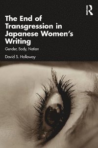 bokomslag The End of Transgression in Japanese Womens Writing