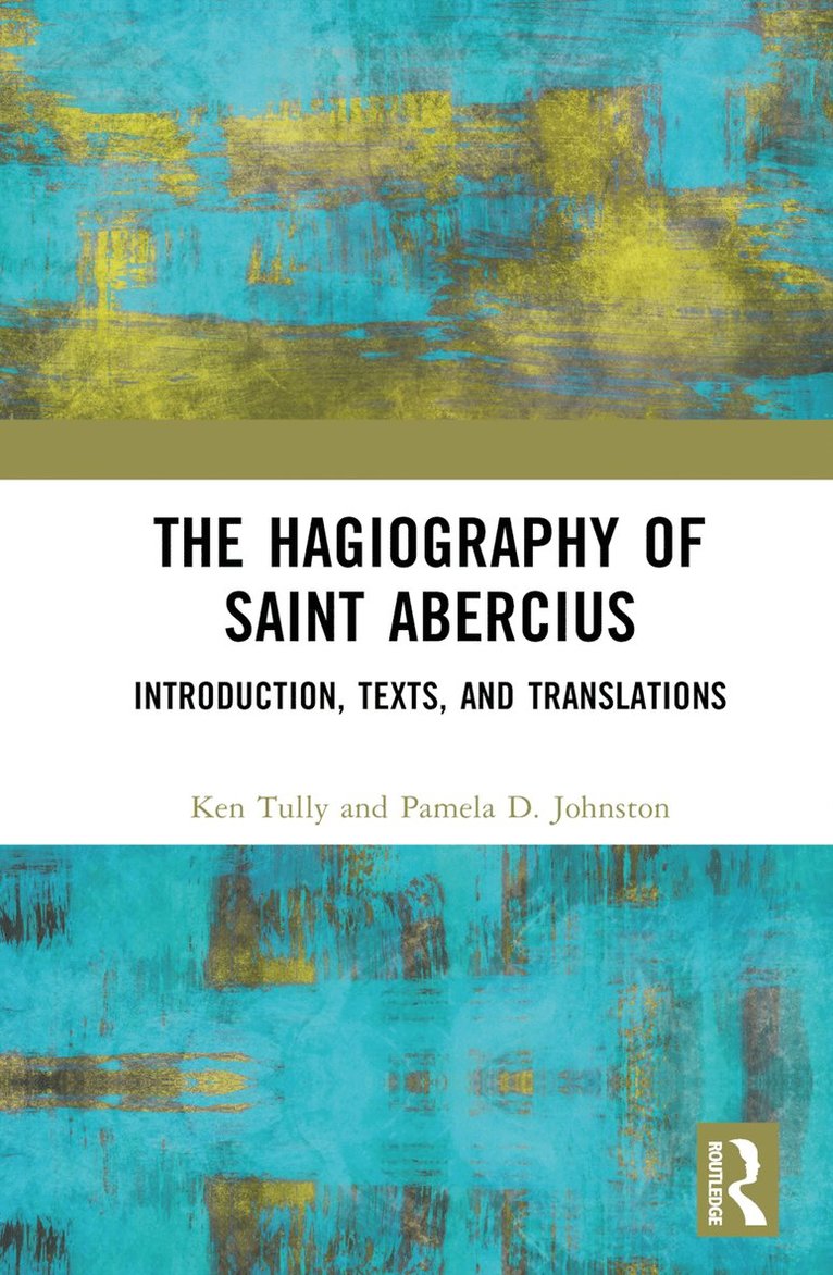 Ken Tully, Pamela Johnston, USA) Tully, Ken (Villanova University, USA.) Johnston, Pamela (Fresno Pacific University - Hagiography of Saint Abercius, Inbunden