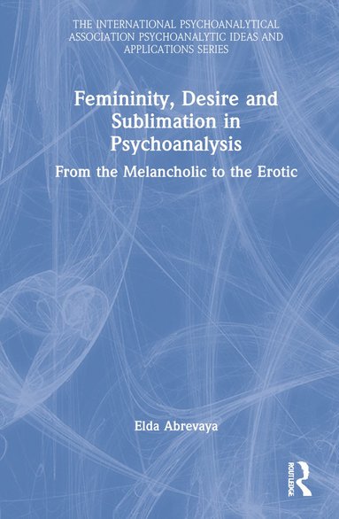 bokomslag Femininity, Desire and Sublimation in Psychoanalysis