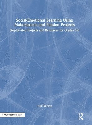 Social-Emotional Learning Using Makerspaces and Passion Projects 1