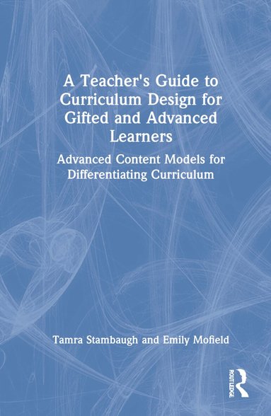 Tamra Stambaugh, Emily Mofield - Teacher's Guide to Curriculum Design for Gifted and Advanced Learners, Inbunden