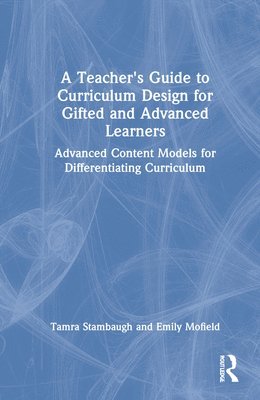 Tamra Stambaugh, Emily Mofield, USA) Stambaugh, Tamra (Whitworth University, USA) Mofield, Emily (Lipscomb University - Teacher's Guide to Curriculum Design for Gifted and Advanced Learners, Inbunden
