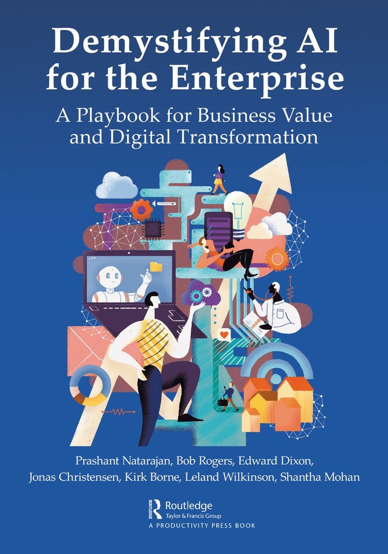 Prashant Natarajan, Bob Rogers, Edward Dixon, Jonas Christensen, Kirk Borne, Leland Wilkinson, Shantha Mohan, United States) Rogers, Bob (University of North Texas - Demystifying AI for the Enterprise, Häftad