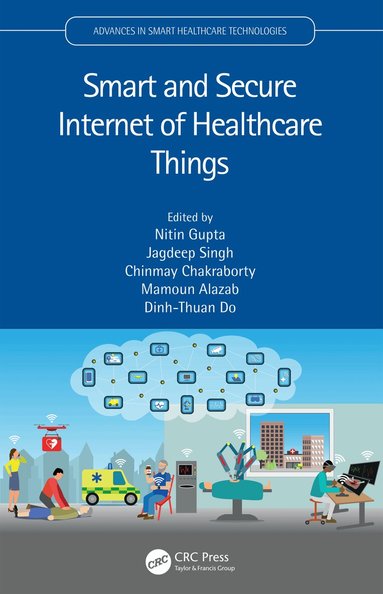 Nitin Gupta, Jagdeep Singh, Chinmay Chakraborty, Mamoun Alazab, Dinh-Thuan Do - Smart and Secure Internet of Healthcare Things, Inbunden