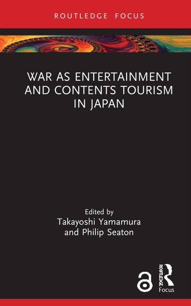 Takayoshi Yamamura, Philip Seaton - War as Entertainment and Contents Tourism in Japan, Inbunden
