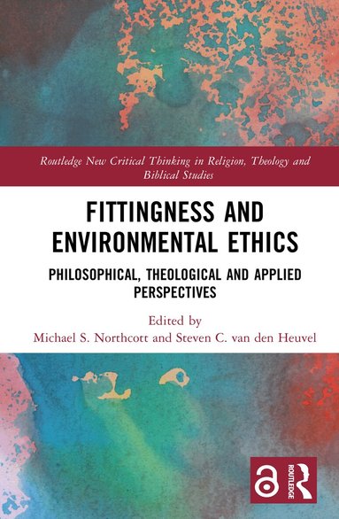 Michael S. Northcott, Steven C. van den Heuvel - Fittingness and Environmental Ethics, Inbunden