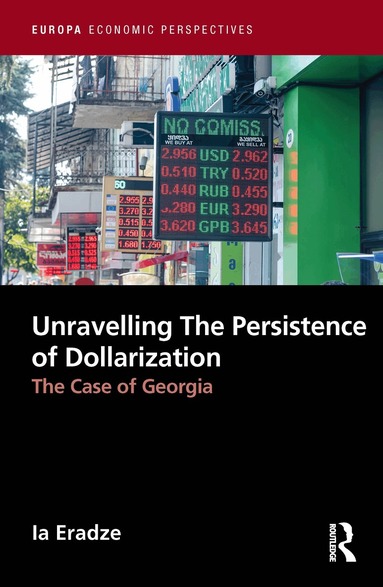Ia Eradze - Unravelling The Persistence of Dollarization, Inbunden