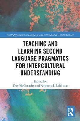 Troy McConachy, Anthony J. Liddicoat, UK) McConachy, Troy (University of Warwick, UK) Liddicoat, Anthony J. (University of Warwick, Troy Mcconachy - Teaching and Learning Second Language Pragmatics for Intercultural Understanding, Häftad