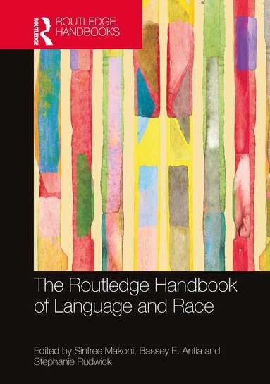 Sinfree Makoni, Bassey E. Antia, Stephanie Rudwick - Routledge Handbook of Language and Race, Inbunden