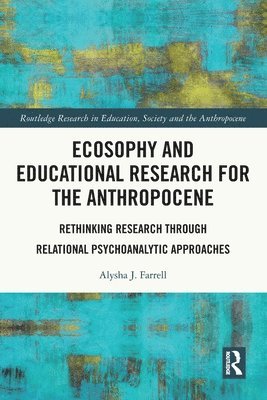 Ecosophy and Educational Research for the Anthropocene