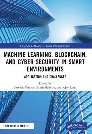 Sarvesh Tanwar, Sumit Badotra, Ajay Rana - Machine Learning, Blockchain, and Cyber Security in Smart Environments, Häftad