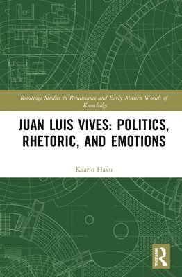 Juan Luis Vives: Politics, Rhetoric, and Emotions 1