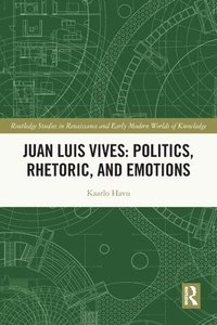 bokomslag Juan Luis Vives: Politics, Rhetoric, and Emotions