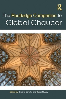 Craig E. Bertolet, Susan Nakley - Routledge Companion to Global Chaucer, Inbunden