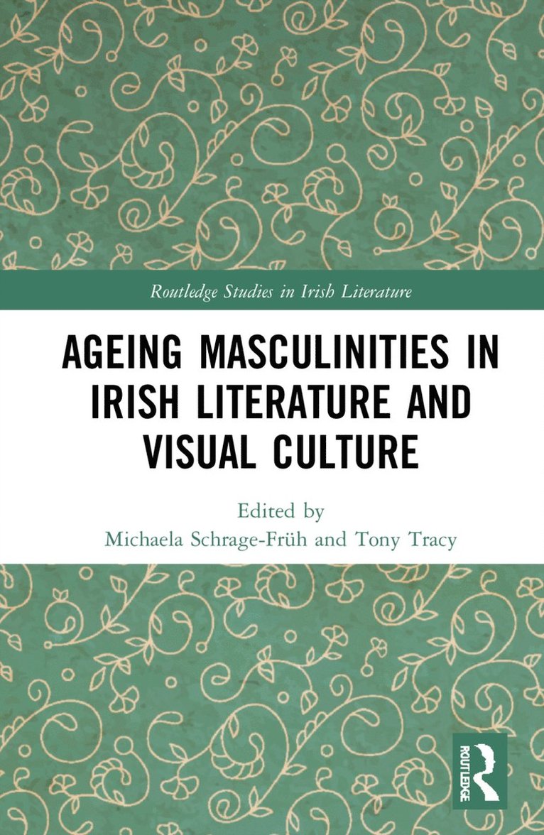 Ageing Masculinities in Irish Literature and Visual Culture 1