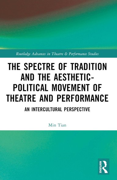 Min Tian - Spectre of Tradition and the Aesthetic-Political Movement of Theatre and Performance, Häftad