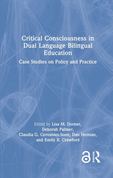 Lisa M. Dorner, Deborah Palmer, Claudia G. Cervantes-Soon, Dan Heiman, Emily R. Crawford - Critical Consciousness in Dual Language Bilingual Education, Inbunden