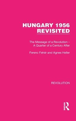 Ferenc Fehér, Agnes Heller, Ferenc Feher - Hungary 1956 Revisited, Inbunden