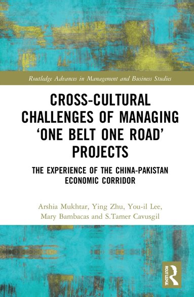 Arshia Mukhtar, Ying Zhu, You-il Lee, Mary Bambacas, S.Tamer Cavusgil - Cross-Cultural Challenges of Managing ‘One Belt One Road’ Projects, Häftad