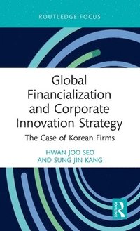 bokomslag Global Financialization and Corporate Innovation Strategy