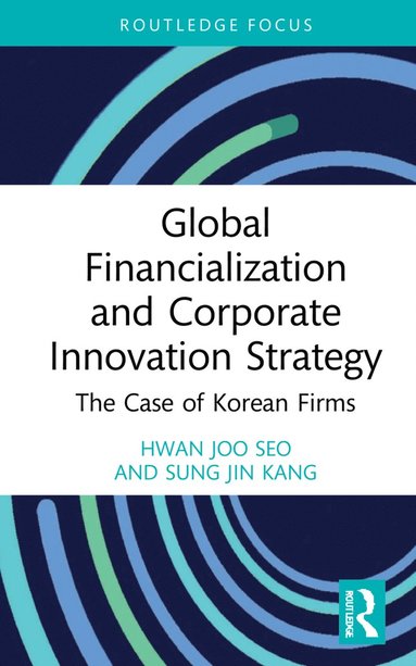 bokomslag Global Financialization and Corporate Innovation Strategy