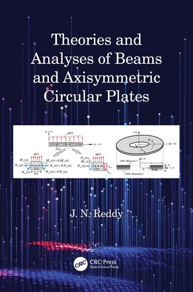 J N Reddy - Theories and Analyses of Beams and Axisymmetric Circular Plates, Häftad