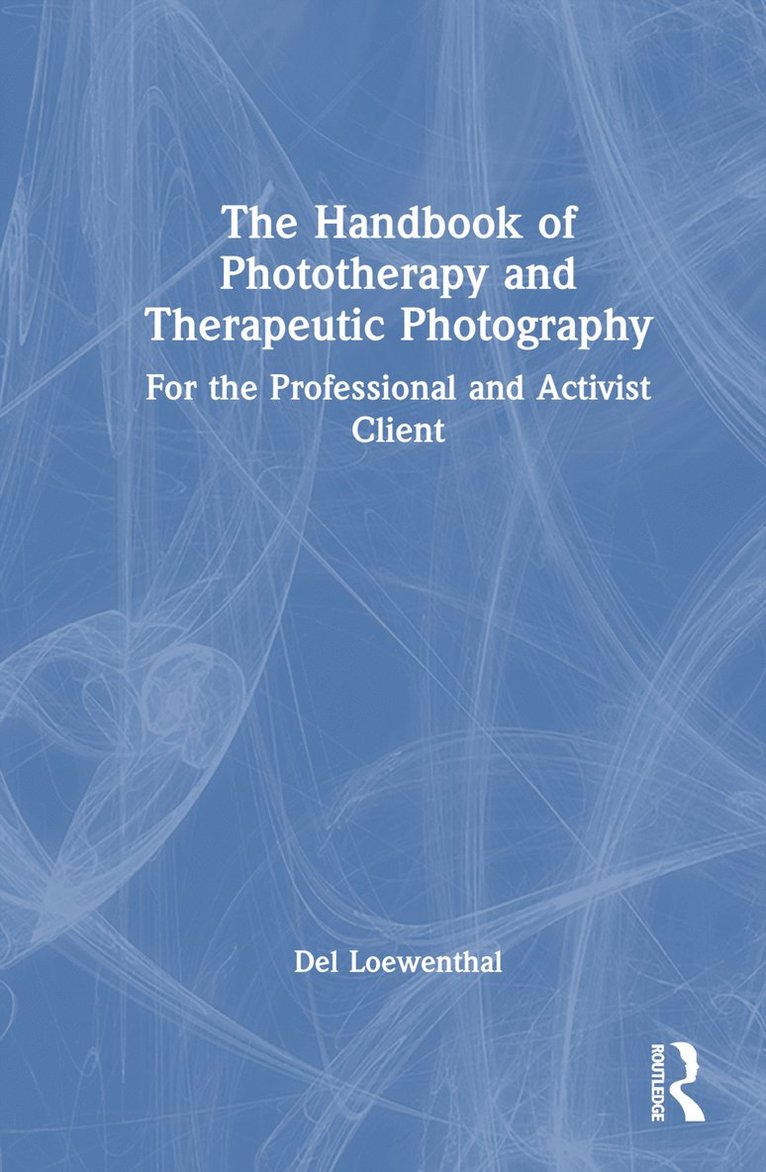 Del Loewenthal, UK) Loewenthal, Del (University of Roehampton, del Loewenthal - Handbook of Phototherapy and Therapeutic Photography, Inbunden