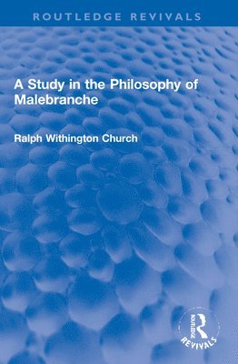 Ralph W. Church, Ralph W. (Ralph W Church is deceased as advised by EA on hold until estate gets in touch sf case 01930135) Church - Study in the Philosophy of Malebranche, Häftad