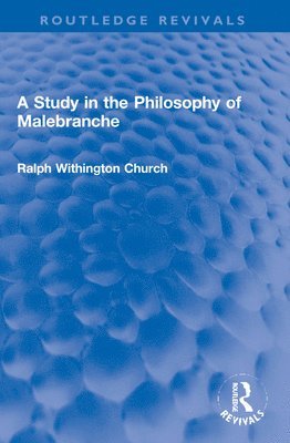 A Study in the Philosophy of Malebranche 1