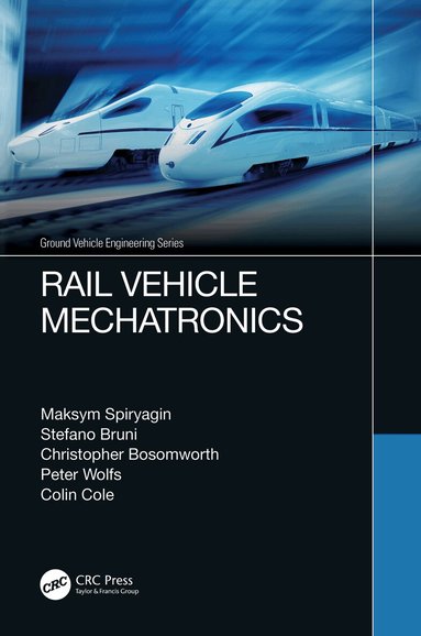 Maksym Spiryagin, Stefano Bruni, Christopher Bosomworth, Peter Wolfs, Colin Cole - Rail Vehicle Mechatronics, Häftad