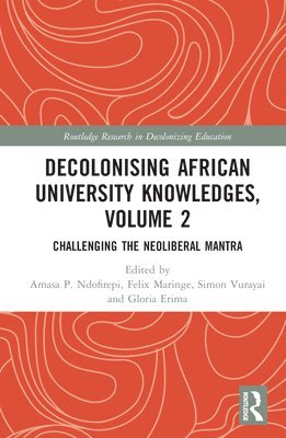 Amasa P. Ndofirepi, Felix Maringe, Simon Vurayai, Gloria Erima, South Africa) Ndofirepi, Amasa P. (University of Johannesburg, South Africa) Maringe, Felix (University of the Witwatersrand, Zimbabwe) Vurayai, Simon (Great Zimbabwe University, South Africa) Erima, Gloria (University of Johannesburg - Decolonising African University Knowledges, Volume 2, Inbunden