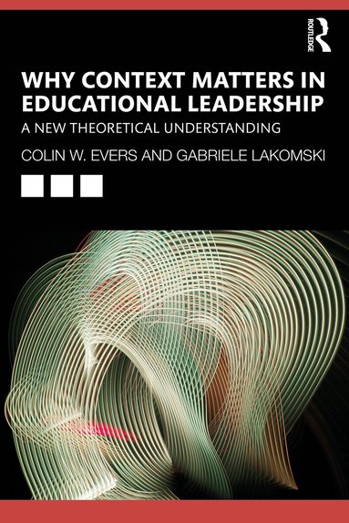 Colin Evers, Gabriele Lakomski - Why Context Matters in Educational Leadership, Häftad
