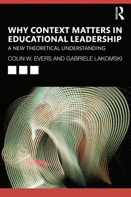 Colin Evers, Gabriele Lakomski, Colin (University of New South Wales) Evers, Australia.) Lakomski, Gabriele (University of Melbourne - Why Context Matters in Educational Leadership, Häftad
