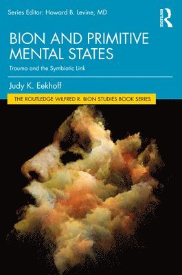 Judy K. Eekhoff, Judy K. (Payment rejectred and no response from author for updated bank details.) Eekhoff - Bion and Primitive Mental States, Häftad
