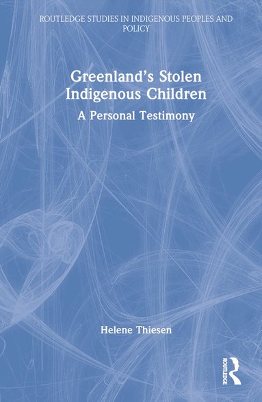 Helene Thiesen - Greenland’s Stolen Indigenous Children, Inbunden