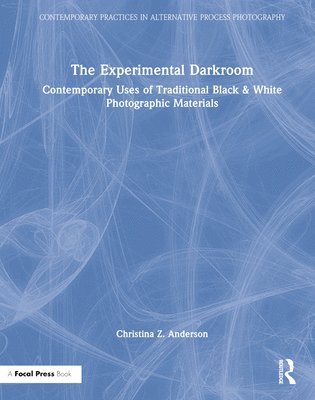 Christina Anderson, Bozeman) Anderson, Christina (Professor of Photography at Montana State University - Experimental Darkroom, Inbunden