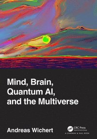 bokomslag Mind, Brain, Quantum AI, and the Multiverse