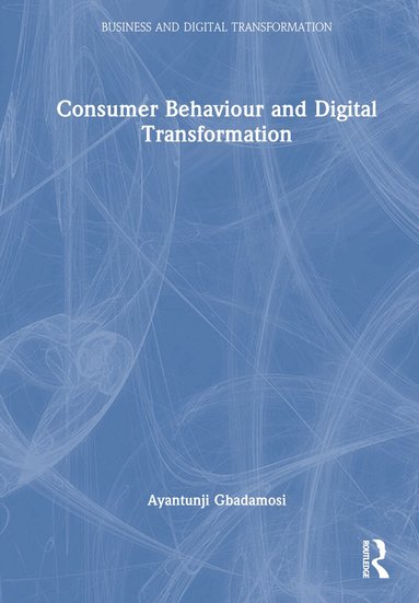 Ayantunji Gbadamosi - Consumer Behaviour and Digital Transformation, Inbunden